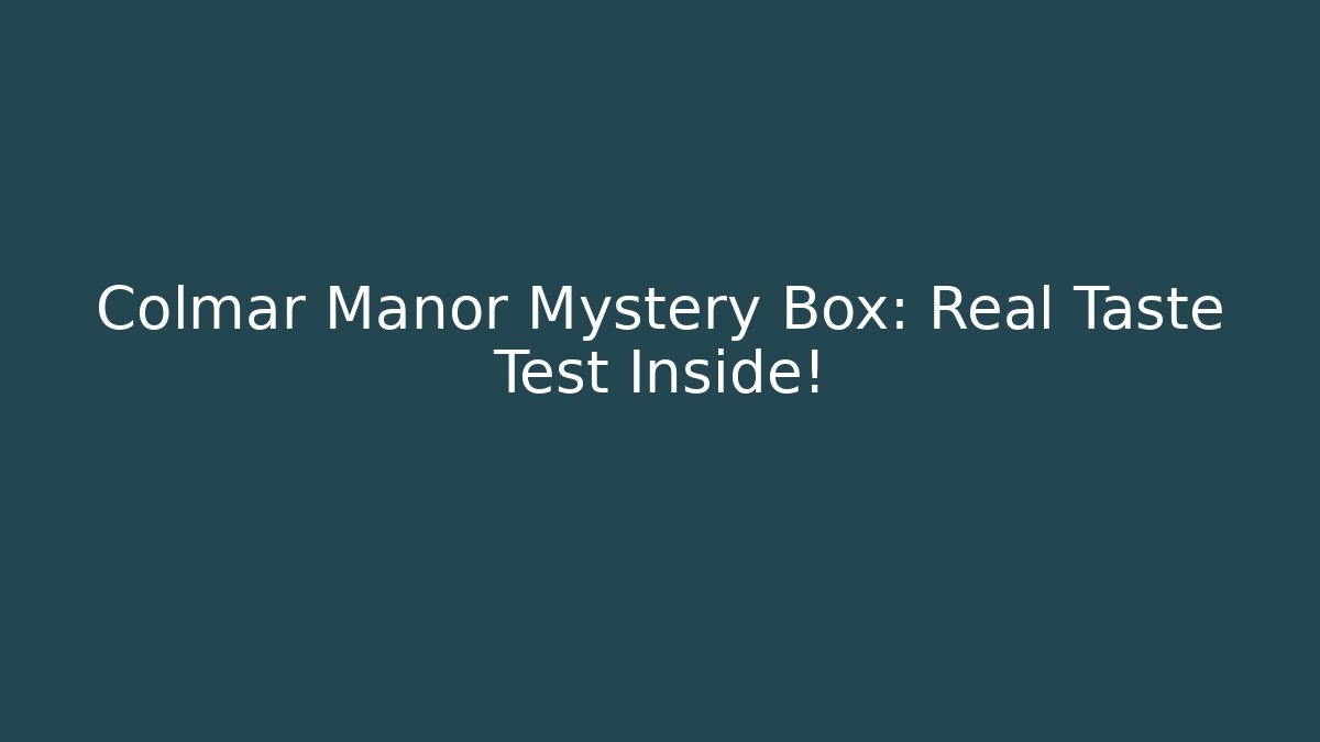 Colmar Manor Mystery Box: Real Taste Test Inside!