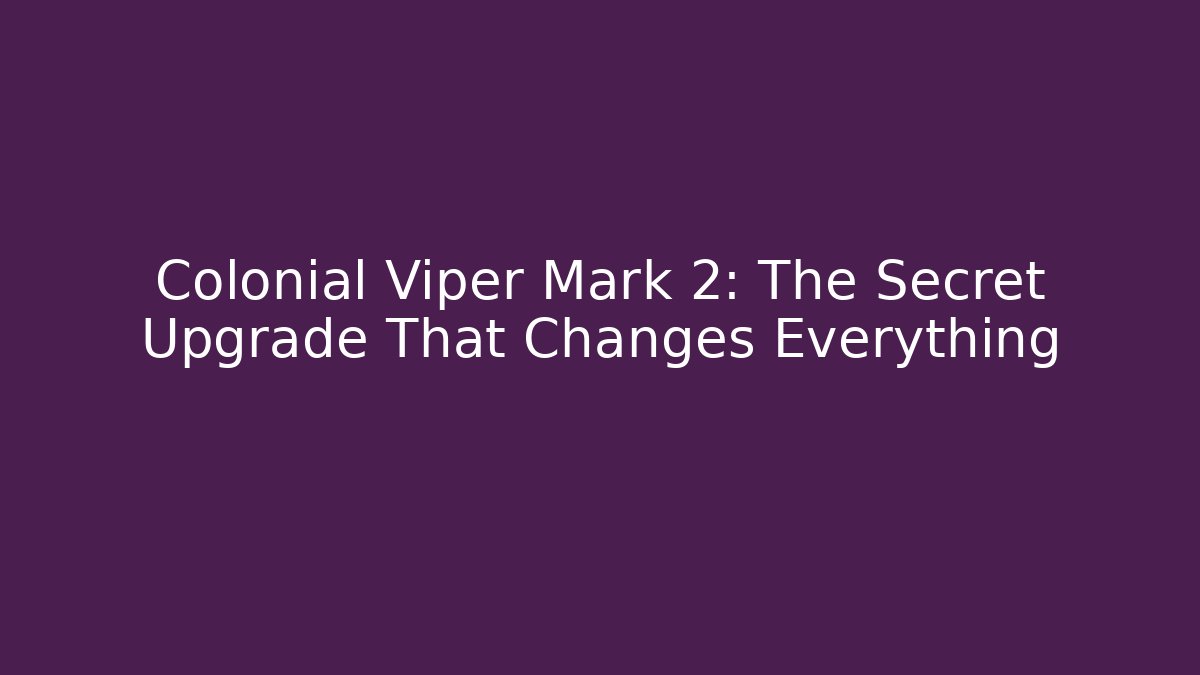 Colonial Viper Mark 2: The Secret Upgrade That Changes Everything - Create More Assets