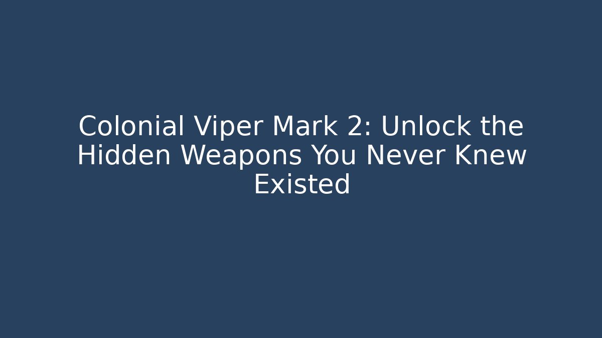 Colonial Viper Mark 2: Unlock the Hidden Weapons You Never Knew Existed