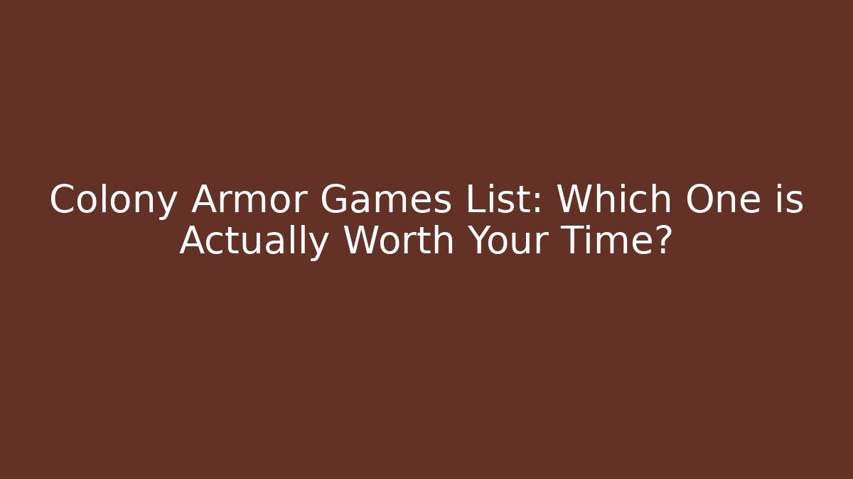Colony Armor Games List: Which One is Actually Worth Your Time?