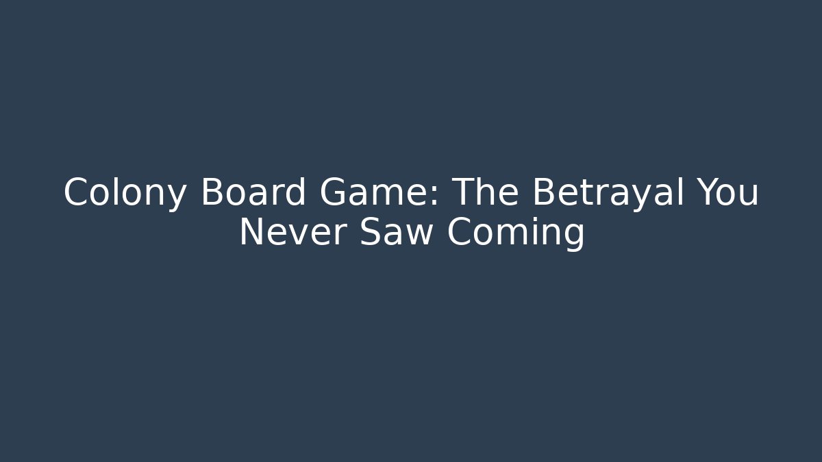Colony Board Game: The Betrayal You Never Saw Coming