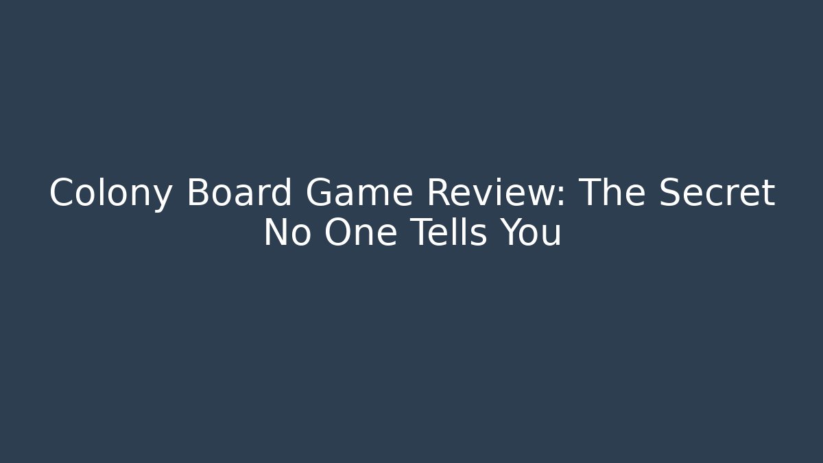 Colony Board Game Review: The Secret No One Tells You