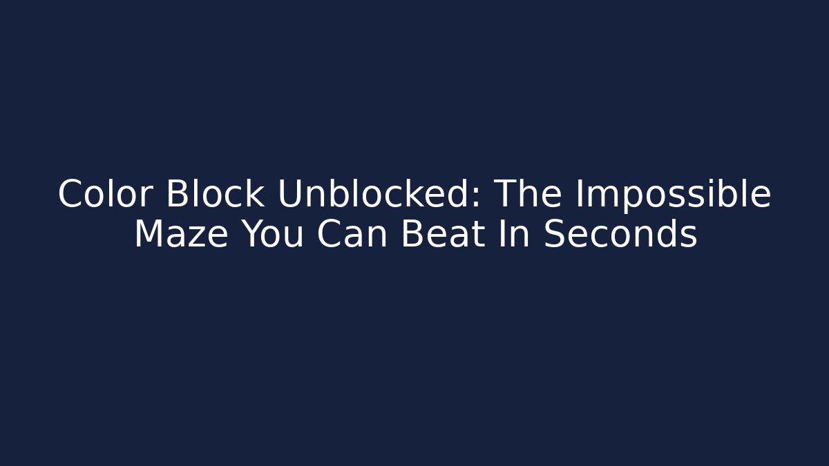 Color Block Unblocked: The Impossible Maze You Can Beat In Seconds