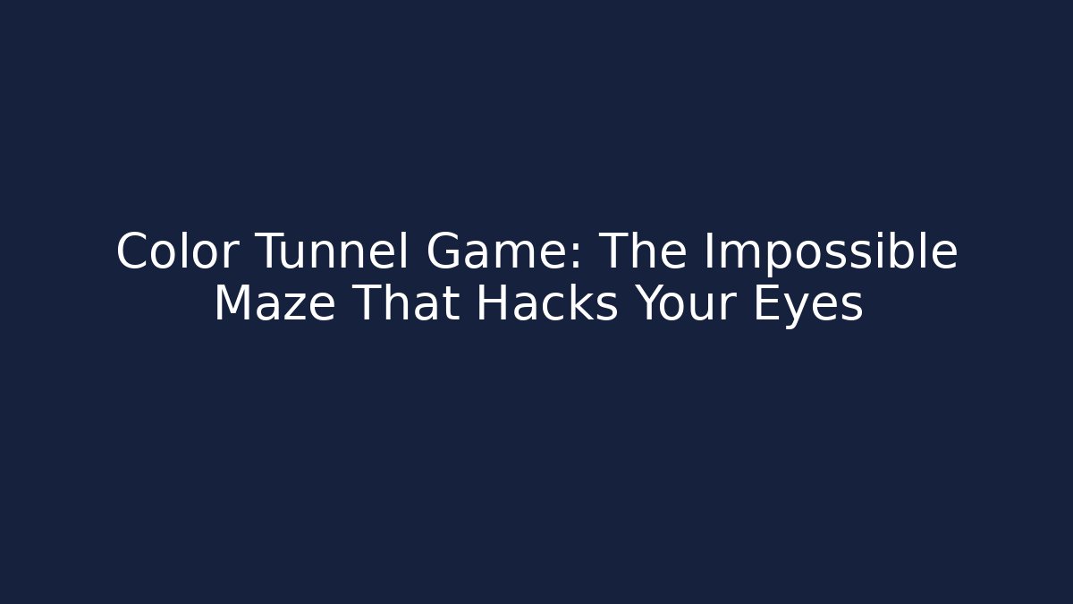 Color Tunnel Game: The Impossible Maze That Hacks Your Eyes