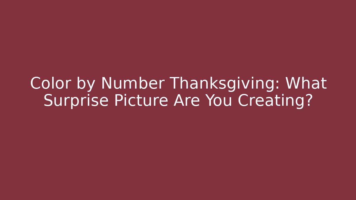 Color by Number Thanksgiving: What Surprise Picture Are You Creating?