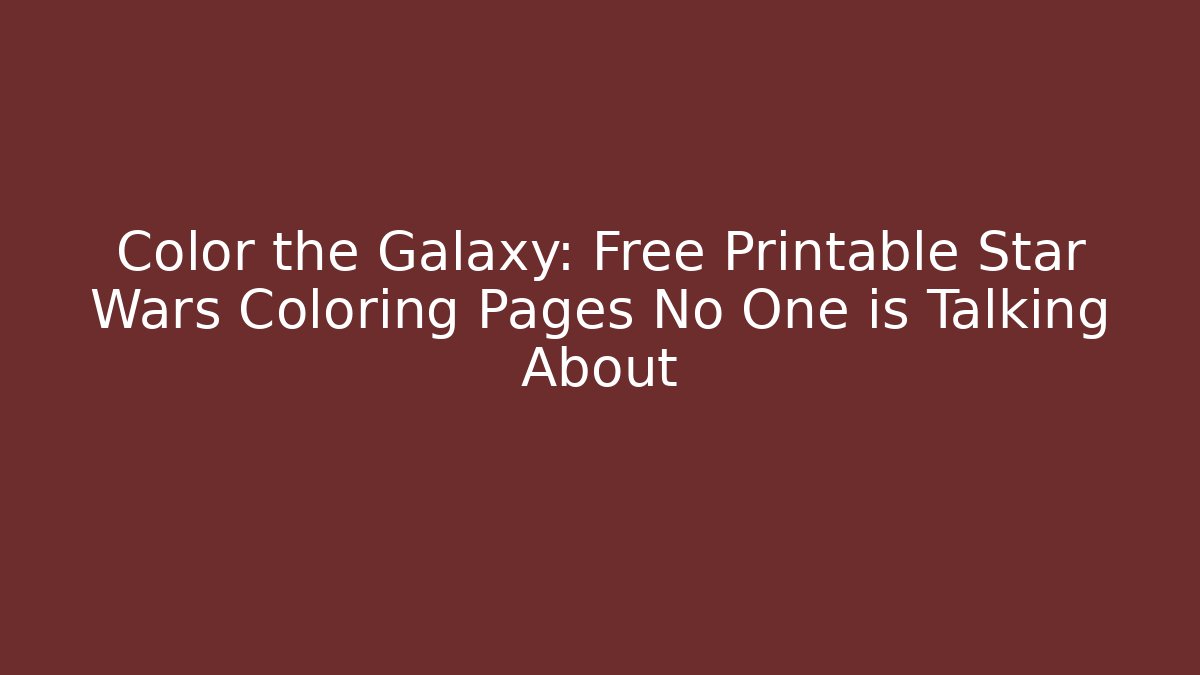 Color the Galaxy: Free Printable Star Wars Coloring Pages No One is Talking About