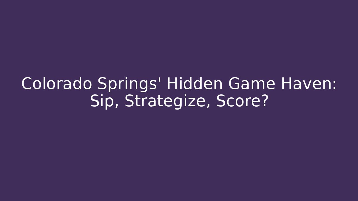 Colorado Springs' Hidden Game Haven: Sip, Strategize, Score?