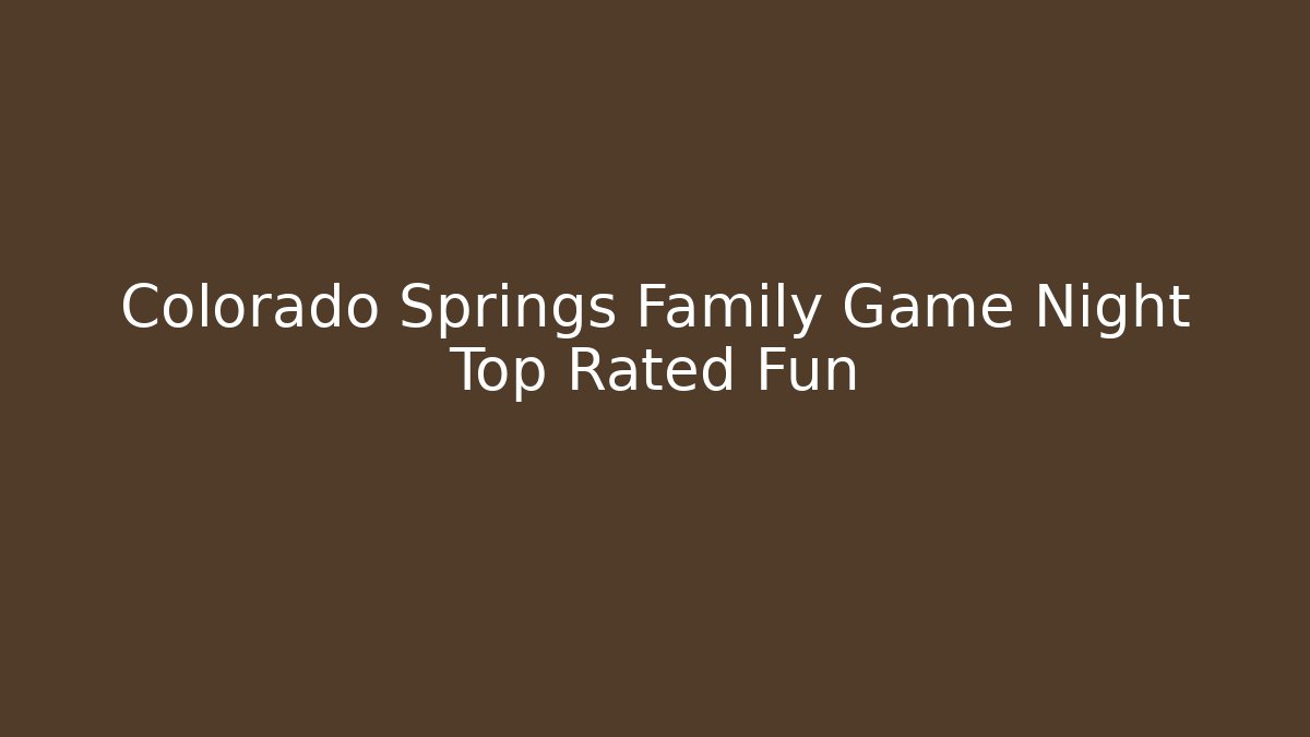 Colorado Springs Family Game Night Top Rated Fun