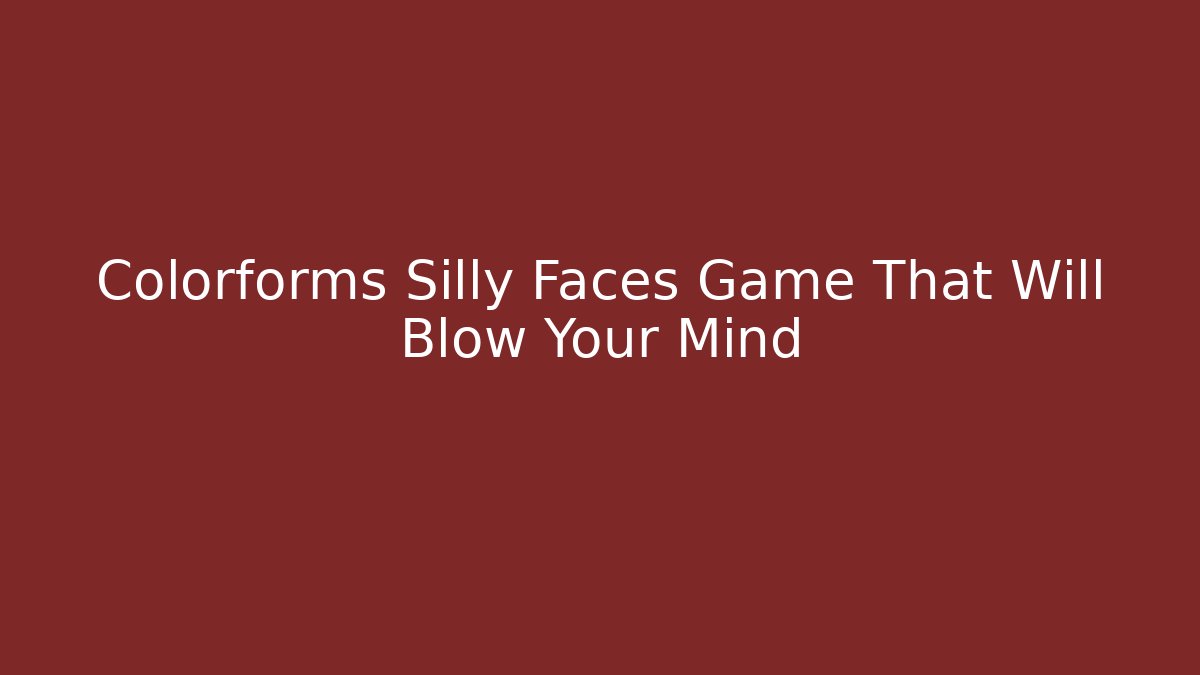 Colorforms Silly Faces Game That Will Blow Your Mind