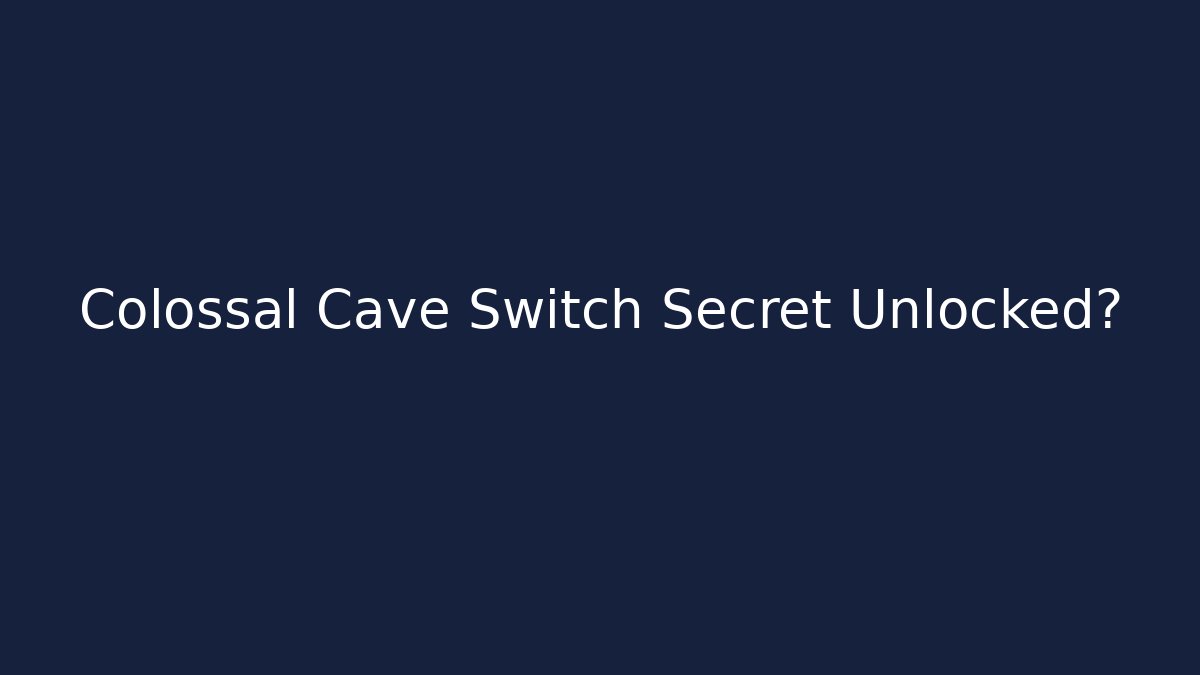 Colossal Cave Switch Secret Unlocked?