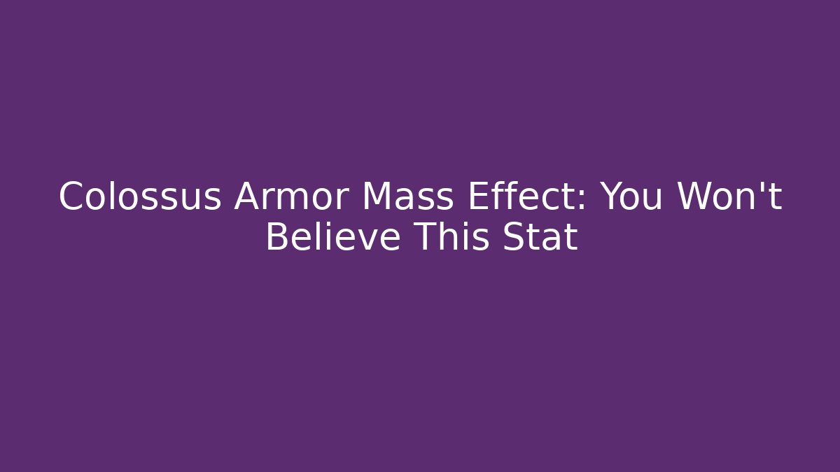 Colossus Armor Mass Effect: You Won't Believe This Stat - Create More Assets