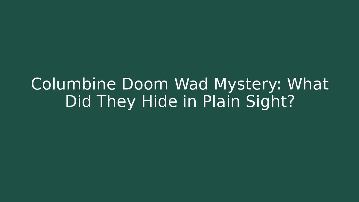 Columbine Doom Wad Mystery: What Did They Hide in Plain Sight?
