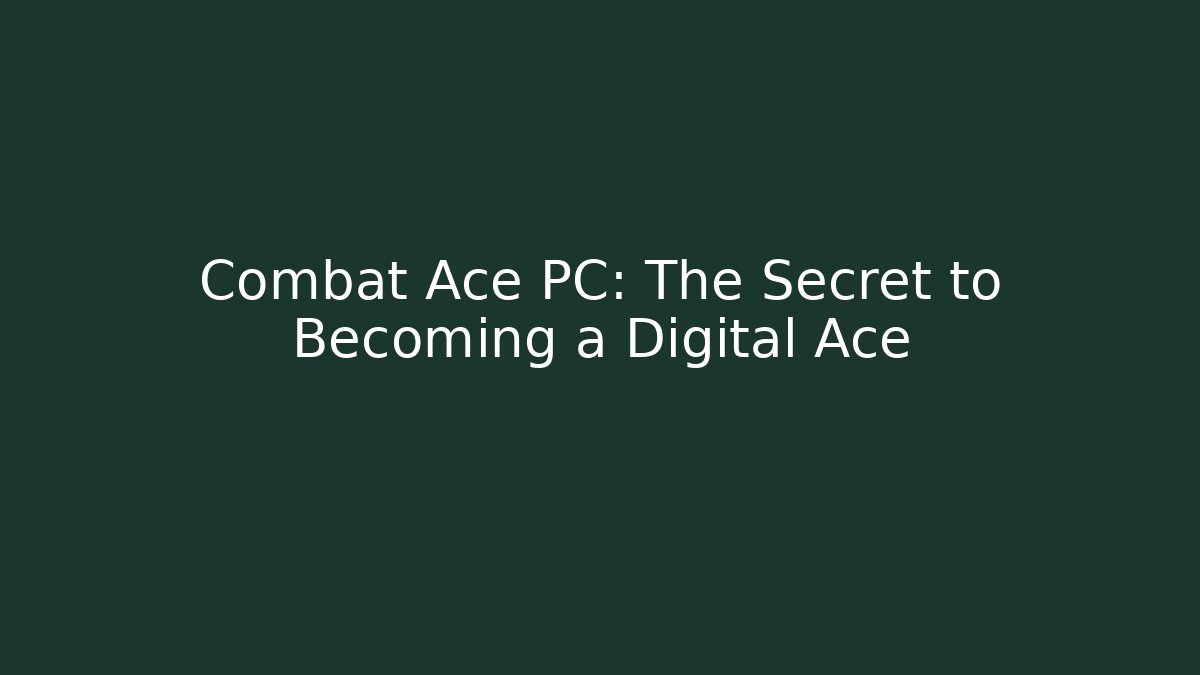 Combat Ace PC: The Secret to Becoming a Digital Ace