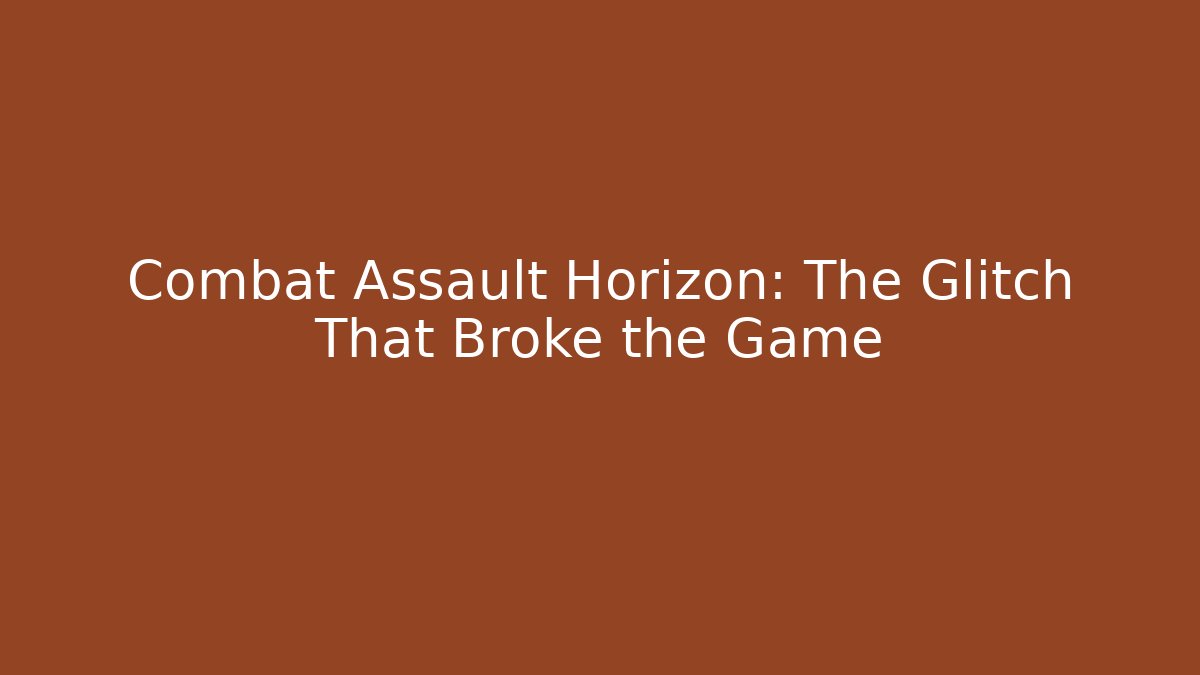 Combat Assault Horizon: The Glitch That Broke the Game