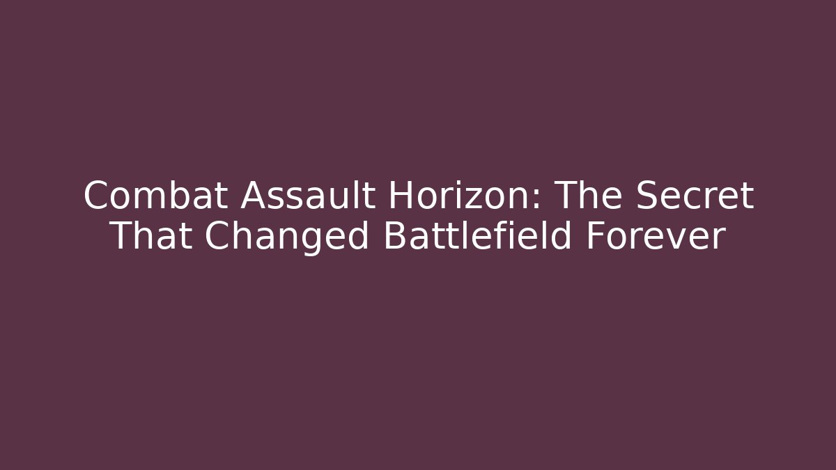 Combat Assault Horizon: The Secret That Changed Battlefield Forever