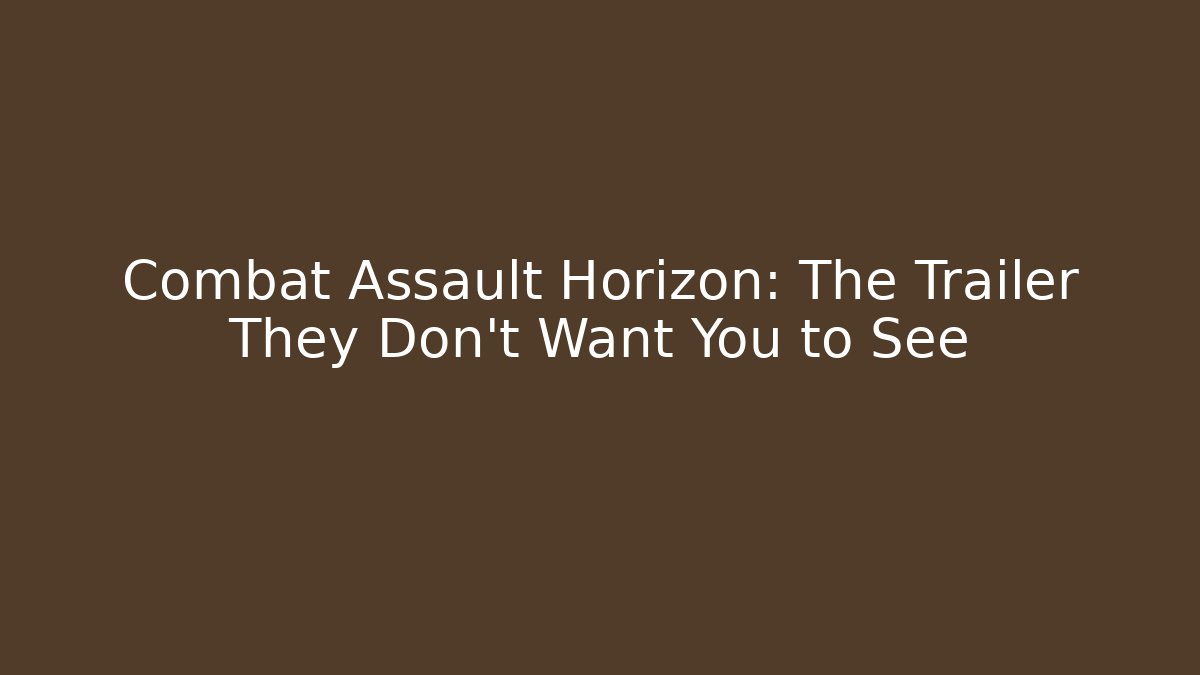Combat Assault Horizon: The Trailer They Don't Want You to See