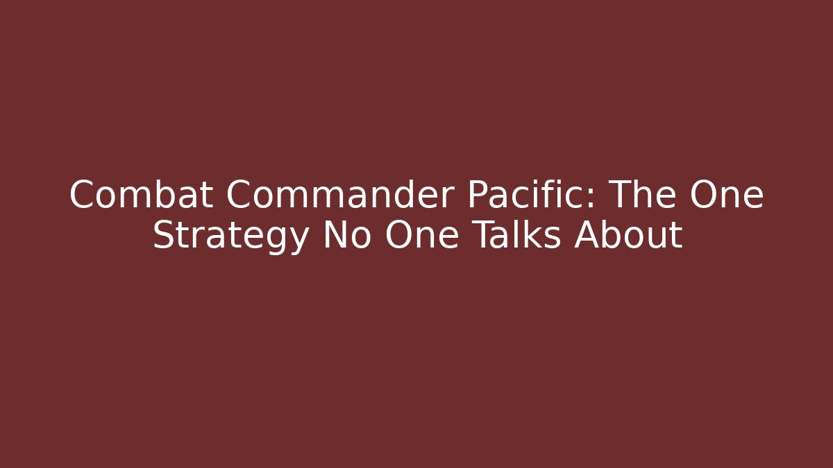 Combat Commander Pacific: The One Strategy No One Talks About