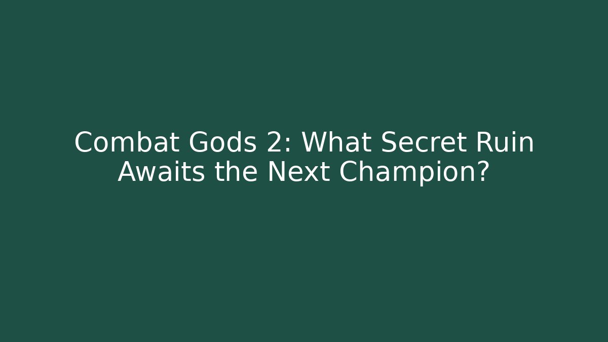 Combat Gods 2: What Secret Ruin Awaits the Next Champion?