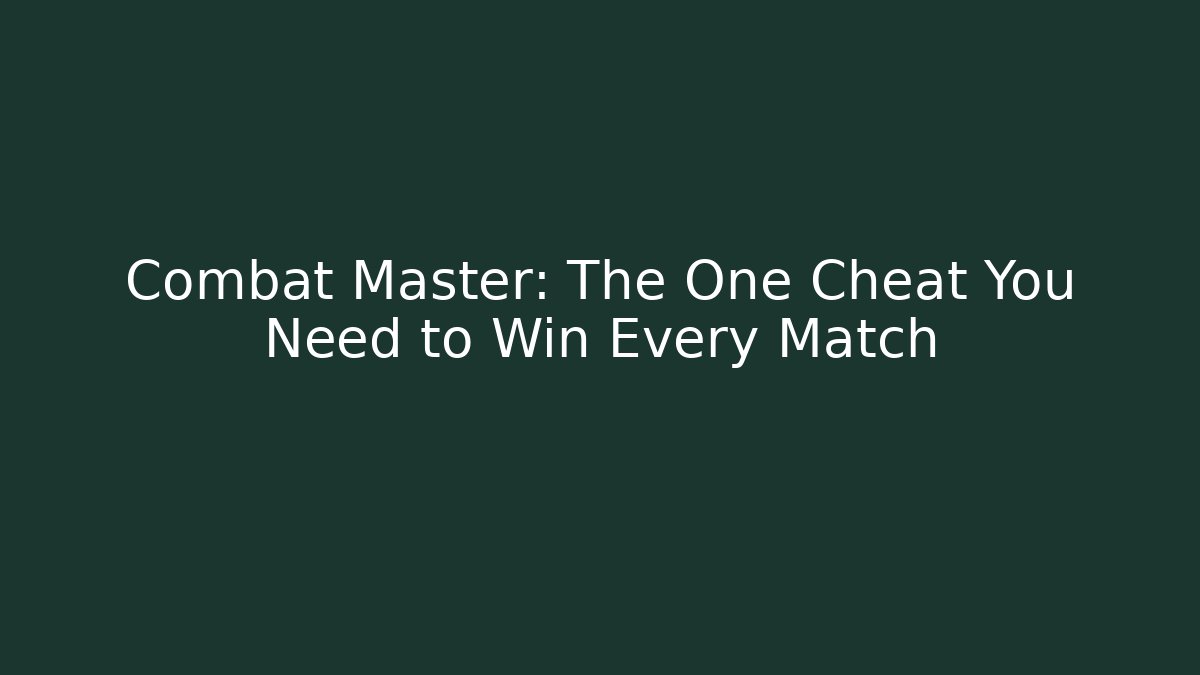 Combat Master: The One Cheat You Need to Win Every Match - Create More Assets
