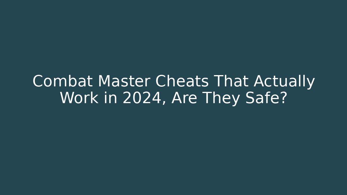 Combat Master Cheats That Actually Work in 2024, Are They Safe?