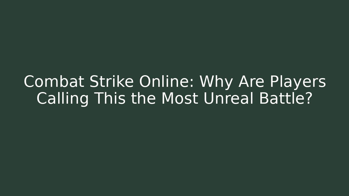 Combat Strike Online: Why Are Players Calling This the Most Unreal Battle?