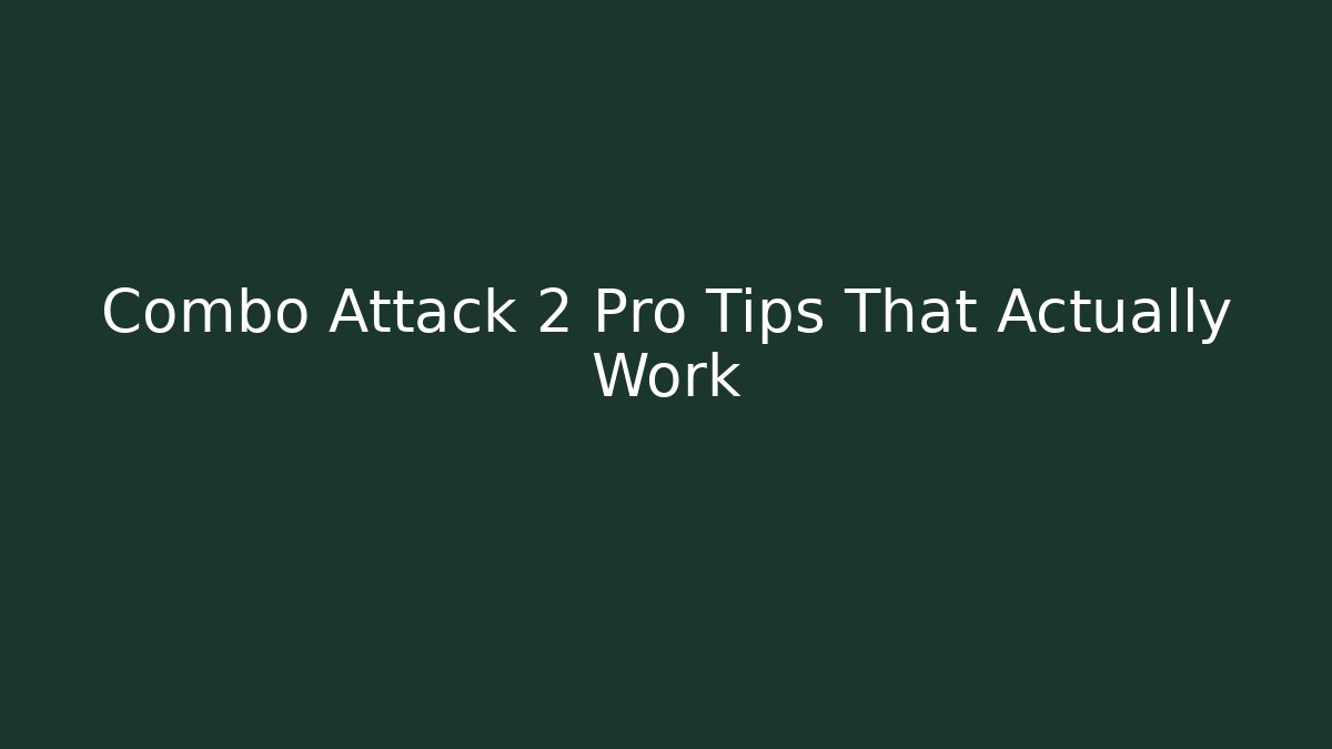 Combo Attack 2 Pro Tips That Actually Work - Create More Assets