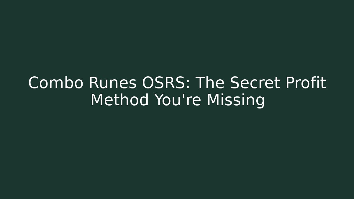 Combo Runes OSRS: The Secret Profit Method You’re Missing - Create More Assets