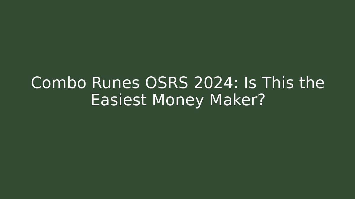 Combo Runes OSRS 2024: Is This the Easiest Money Maker?
