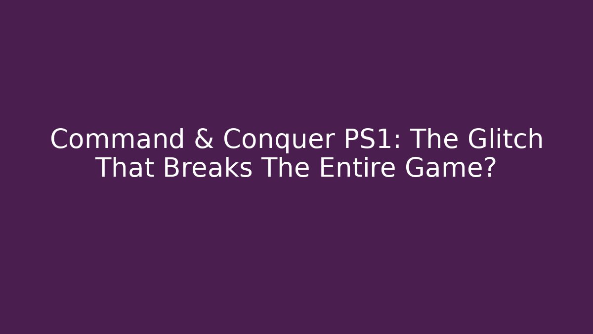 Command & Conquer PS1: The Glitch That Breaks The Entire Game? - Create More Assets