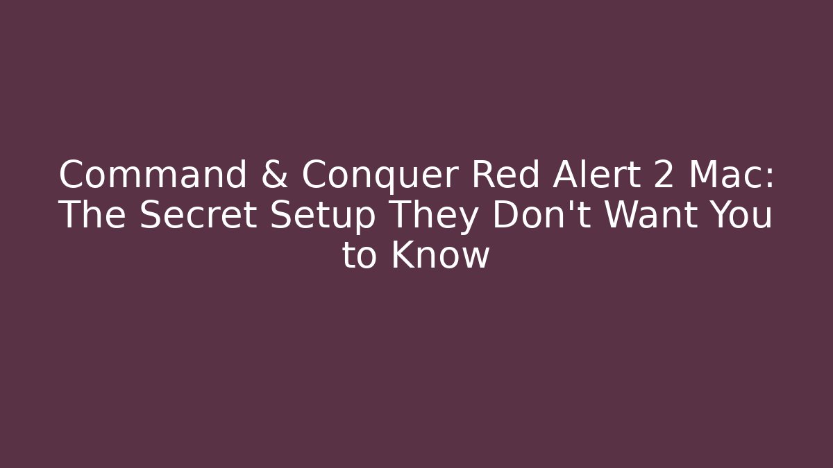 Command & Conquer Red Alert 2 Mac: The Secret Setup They Don't Want You to Know