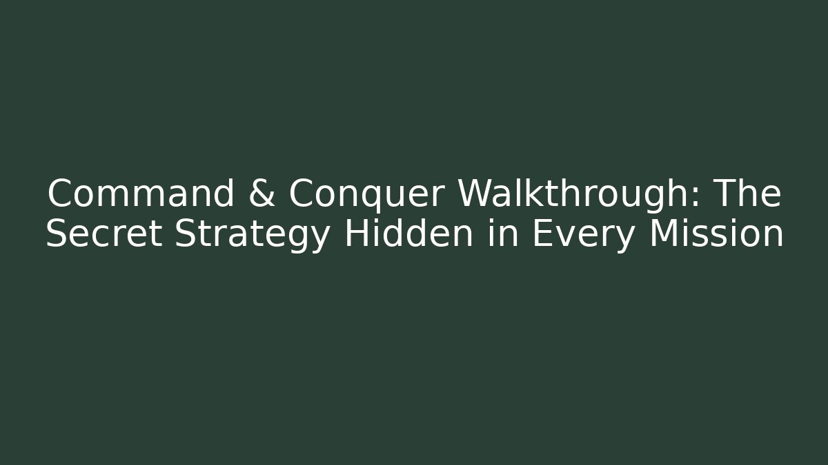 Command & Conquer Walkthrough: The Secret Strategy Hidden in Every Mission
