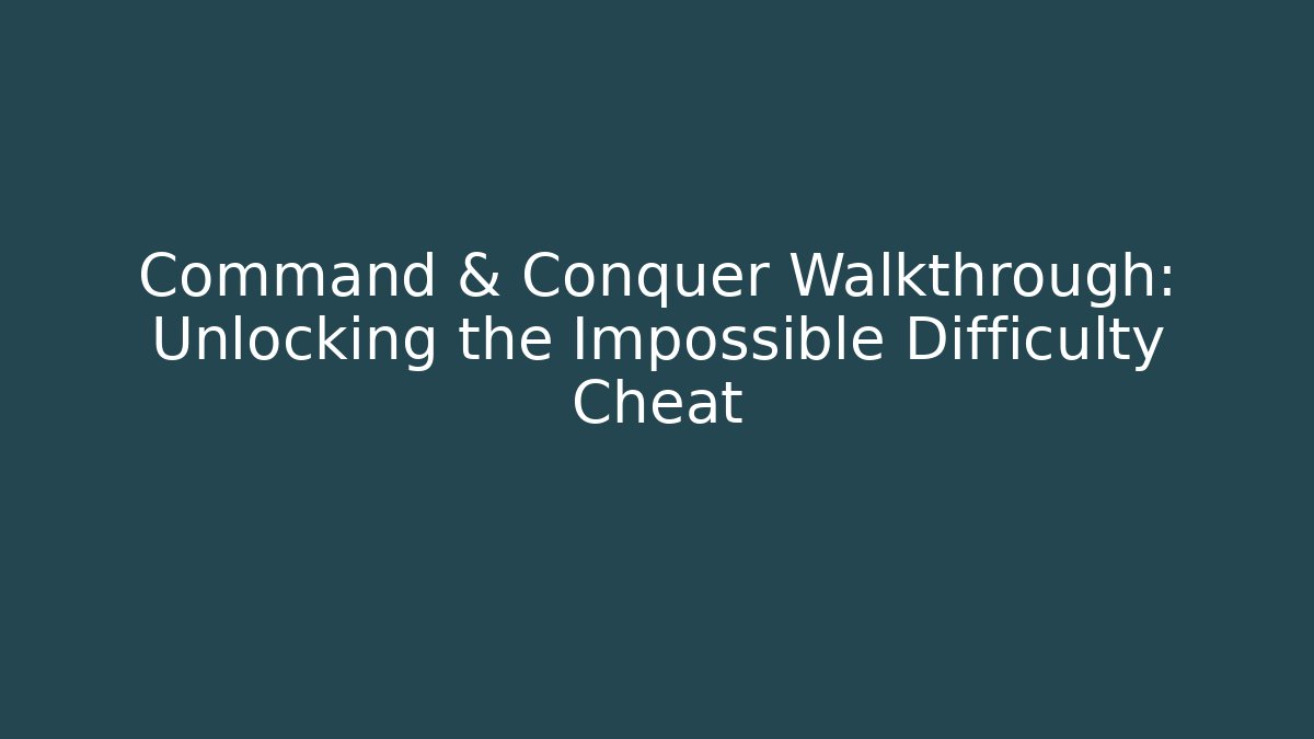 Command & Conquer Walkthrough: Unlocking the Impossible Difficulty Cheat - Create More Assets