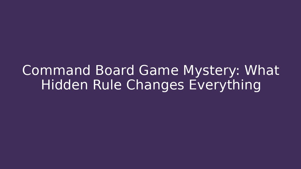 Command Board Game Mystery: What Hidden Rule Changes Everything