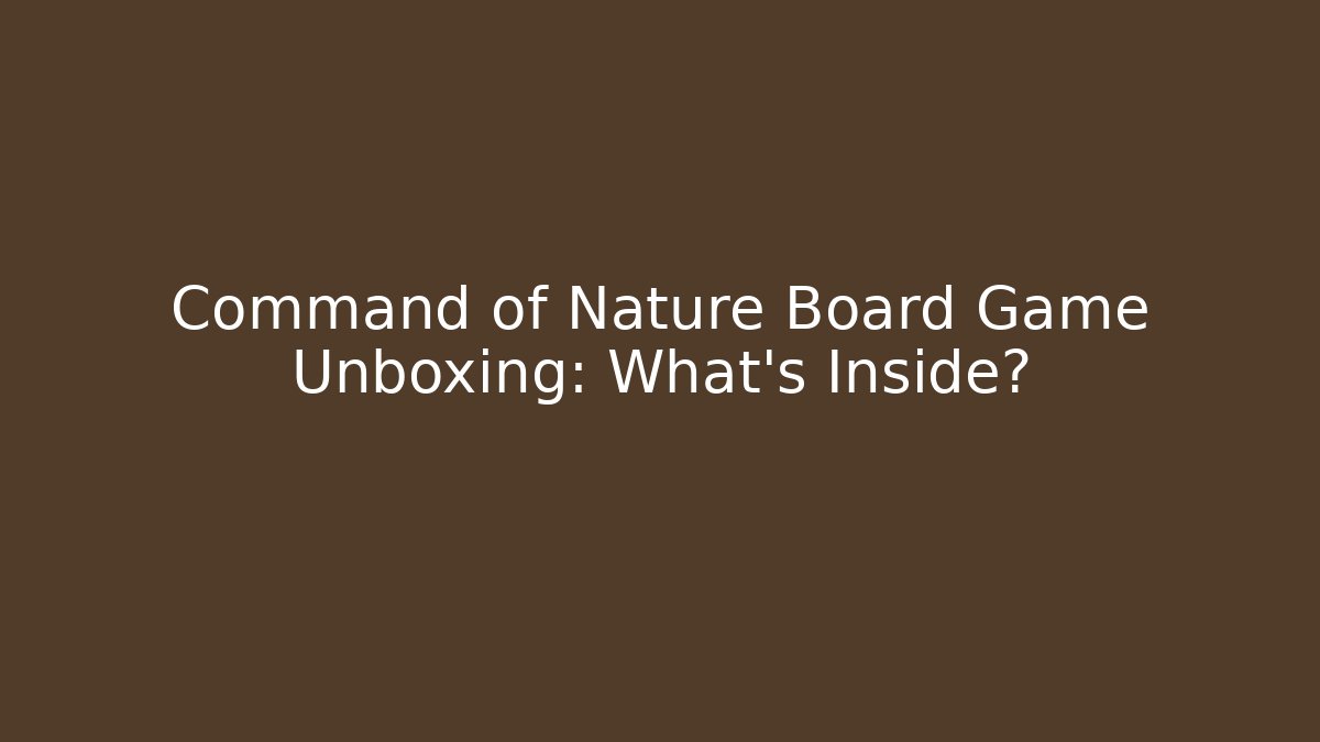 Command of Nature Board Game Unboxing: What's Inside?