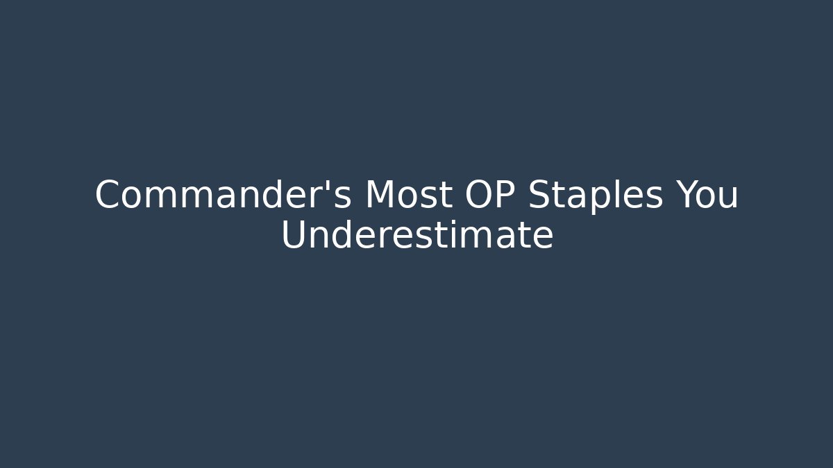 Commander's Most OP Staples You Underestimate
