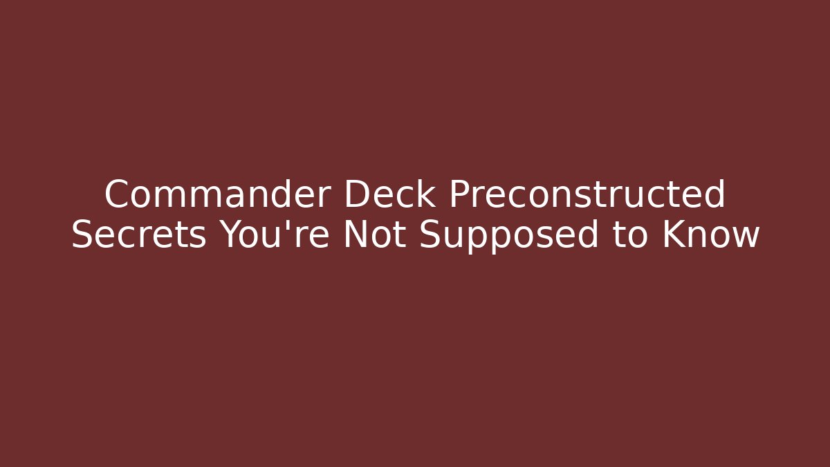 Commander Deck Preconstructed Secrets You're Not Supposed to Know - Create More Assets