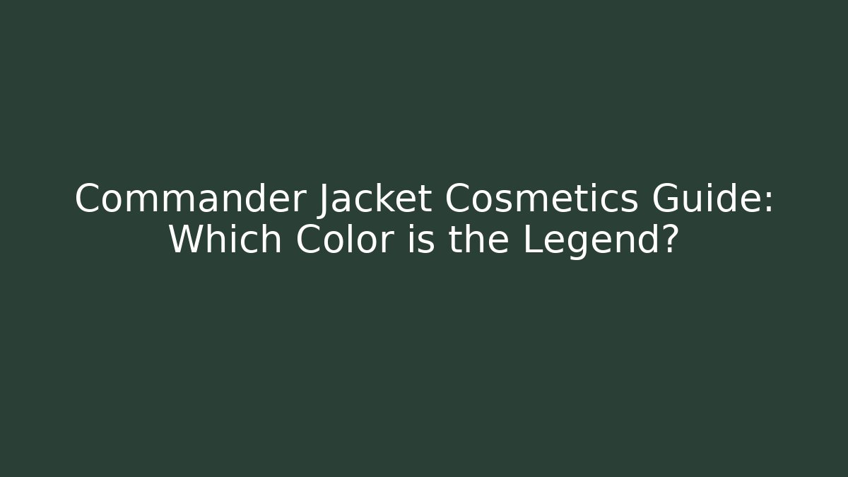 Commander Jacket Cosmetics Guide: Which Color is the Legend?