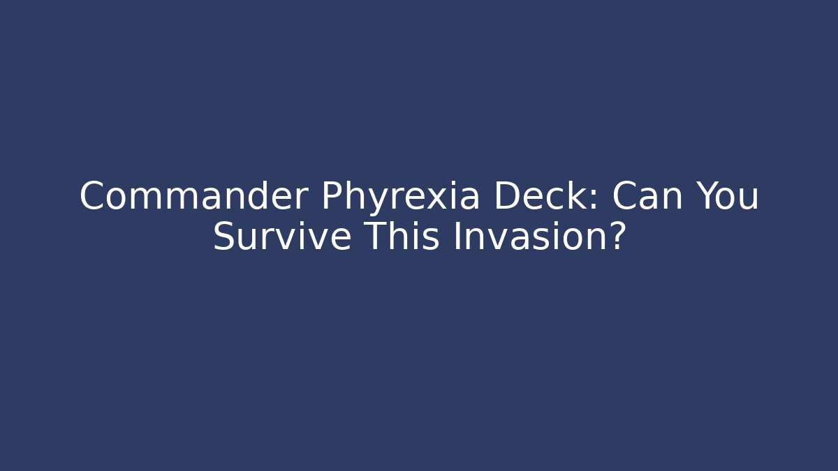 Commander Phyrexia Deck: Can You Survive This Invasion?