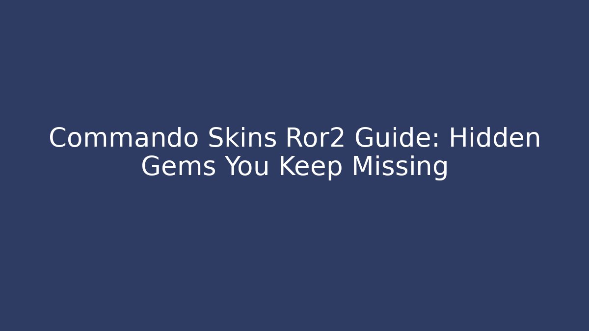 Commando Skins Ror2 Guide: Hidden Gems You Keep Missing