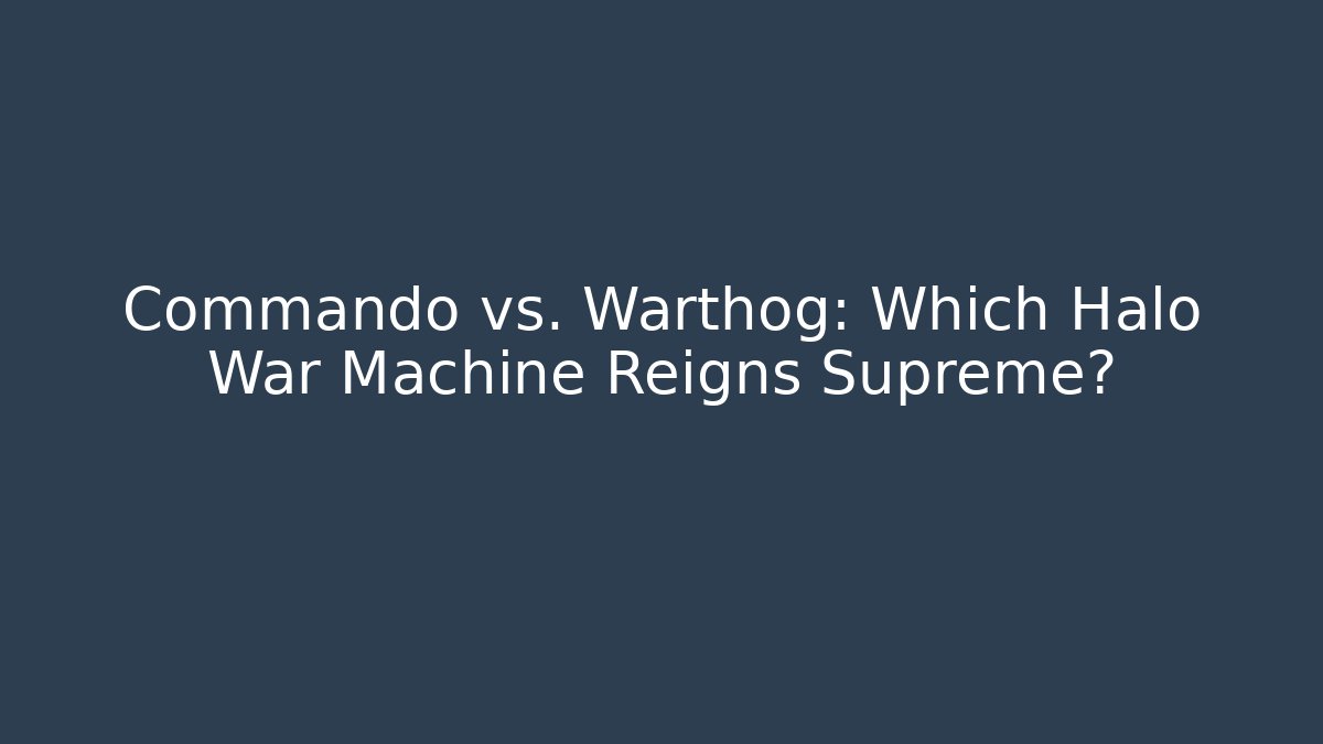 Commando vs. Warthog: Which Halo War Machine Reigns Supreme?