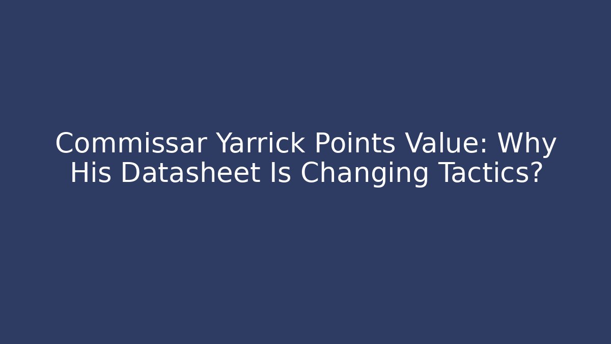 Commissar Yarrick Points Value: Why His Datasheet Is Changing Tactics? - Create More Assets
