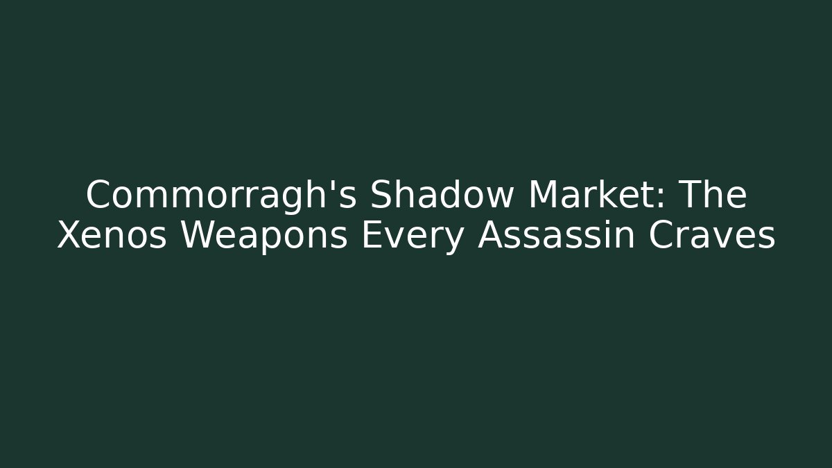 Commorragh's Shadow Market: The Xenos Weapons Every Assassin Craves