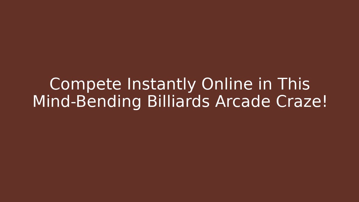 Compete Instantly Online in This Mind-Bending Billiards Arcade Craze! - Create More Assets
