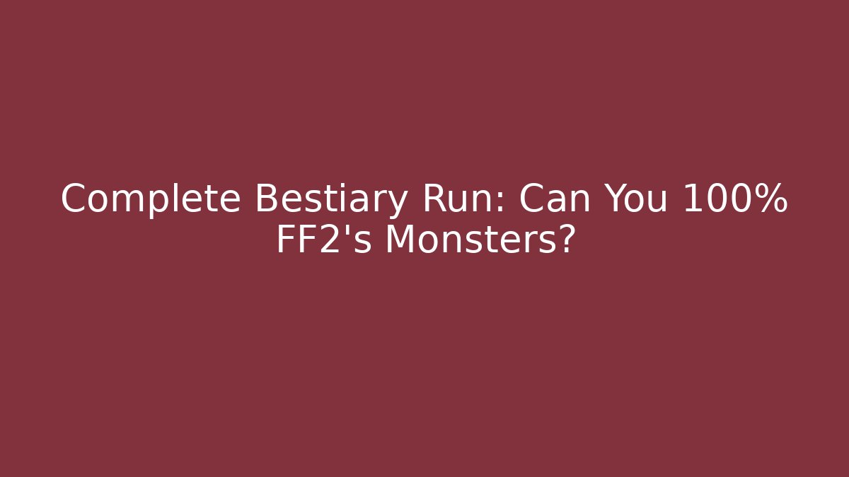 Complete Bestiary Run: Can You 100% FF2's Monsters?