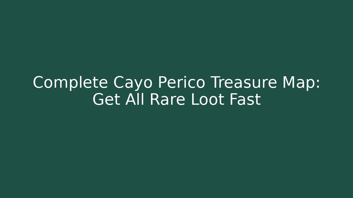 Complete Cayo Perico Treasure Map: Get All Rare Loot Fast - Create More Assets