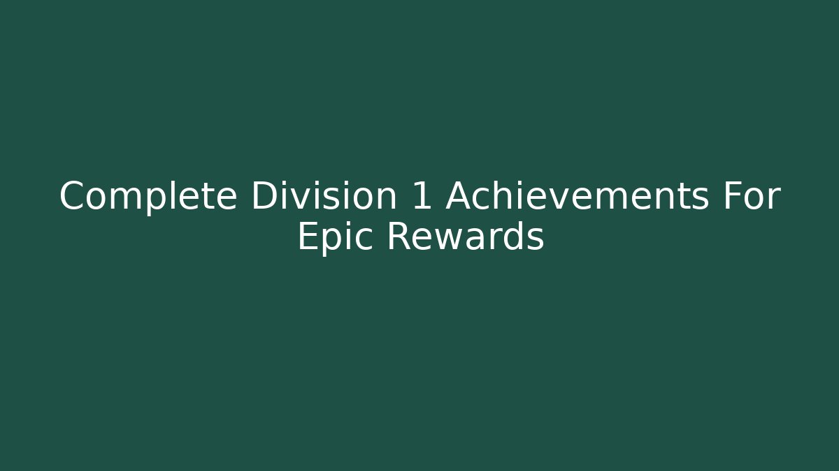 Complete Division 1 Achievements For Epic Rewards