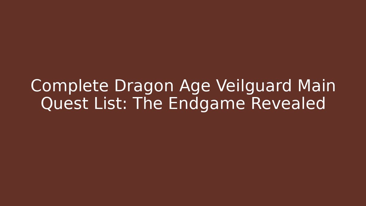 Complete Dragon Age Veilguard Main Quest List: The Endgame Revealed