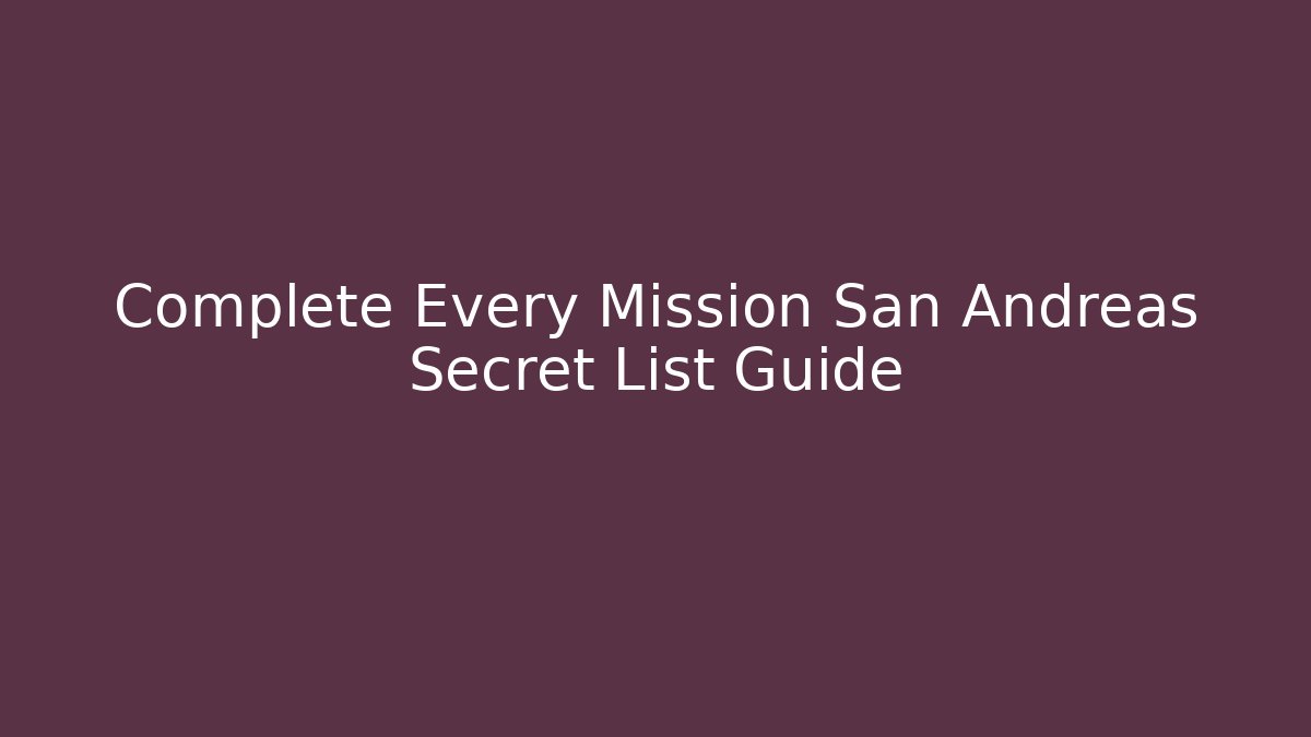 Complete Every Mission San Andreas Secret List Guide