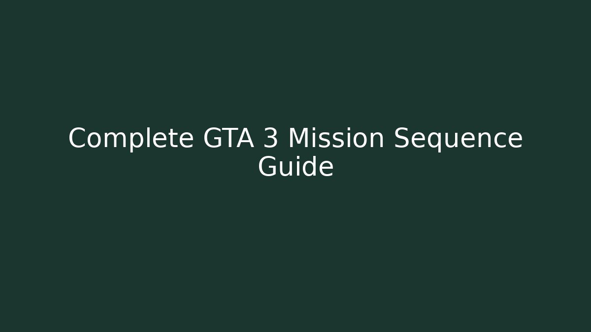 Complete GTA 3 Mission Sequence Guide - Create More Assets