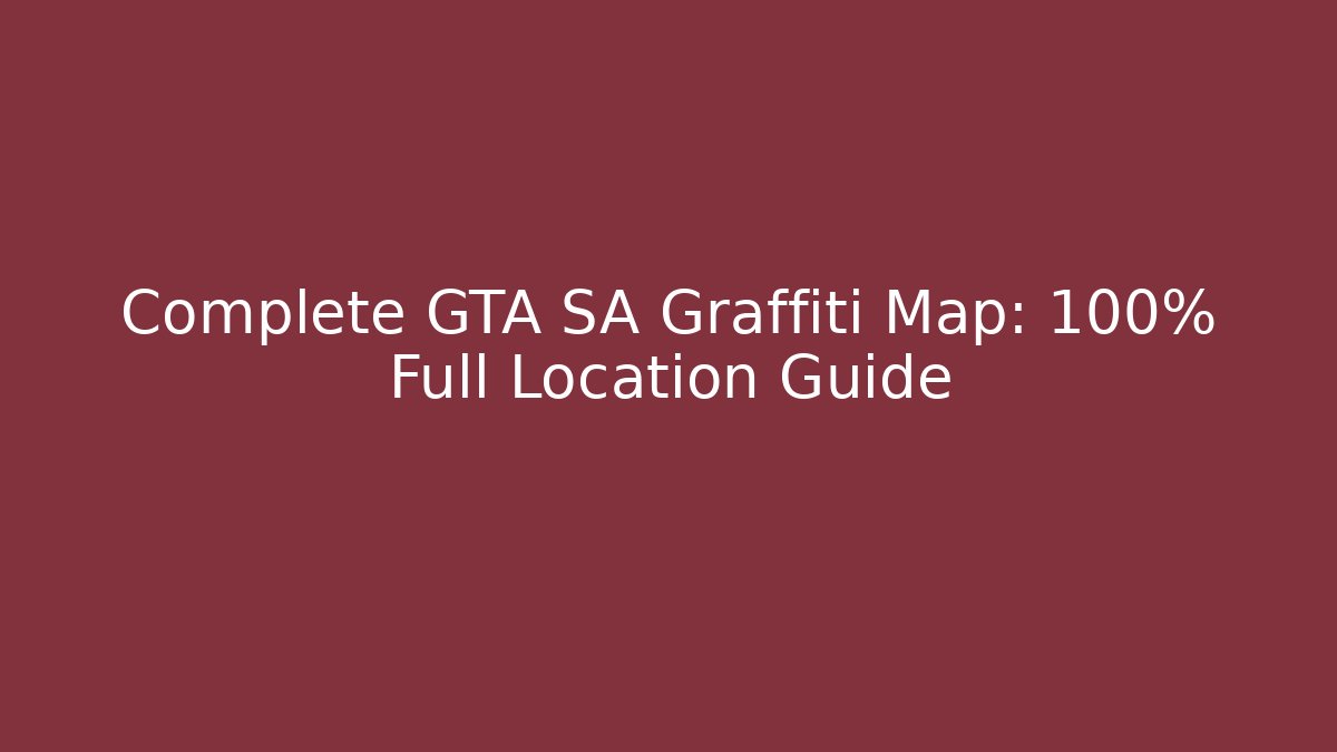 Complete GTA SA Graffiti Map: 100% Full Location Guide